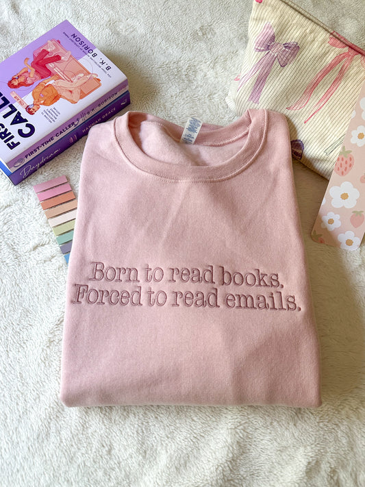 Embroidered Born To Read Books Forced To Read Emails Crewneck Sweatshirt