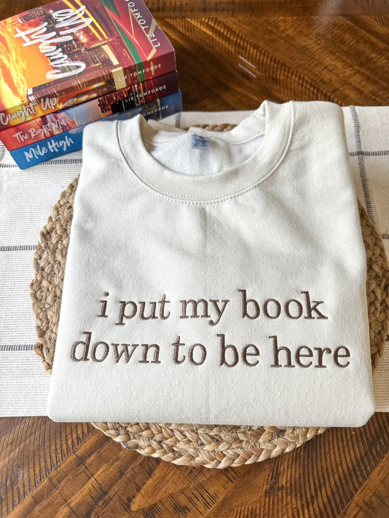 I Put My Book Down To Be Here Embroidered Sweatshirt