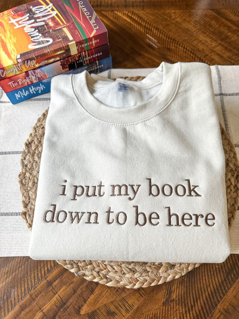 I Put My Book Down To Be Here Embroidered Sweatshirt