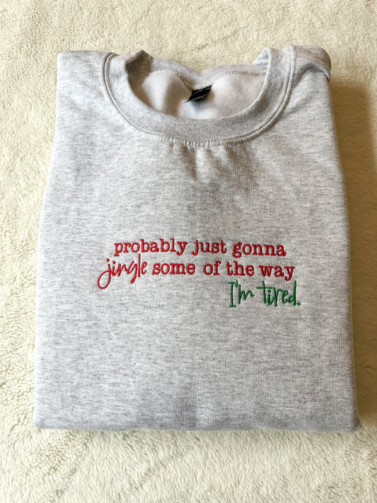 Probably Just Gonna Jingle Part Of the Way, I'm Tired Embroidered Crewneck Sweatshirt